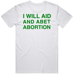 I Will Aid And Abet Abortion   T Shirt