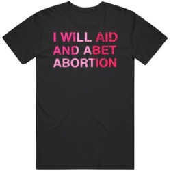 I will Aid and Abet Abortion Distressed v2 T Shirt