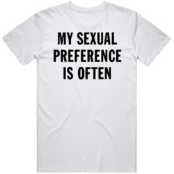 My Sexual Preference Is Always   T Shirt