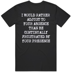 I Would Rather Adjust To Your Absence Toxic Relationship   T Shirt