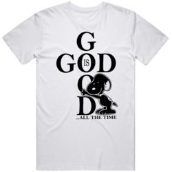 God Is Good All The Time Snoopy v2 T Shirt