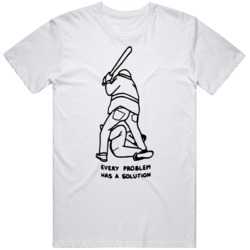 Every Problem Has A Solution Funny   T Shirt