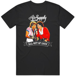 All out of Love Air Supply Band Fan T Shirt