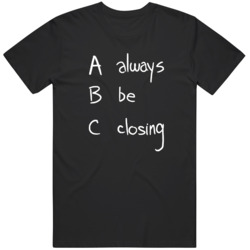 Always Be Closing Glengary Glen Ross Movie Fan  T Shirt