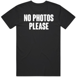 No Photos Please  T Shirt