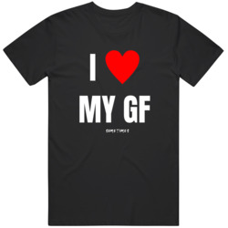 I Love My Gf   T Shirt