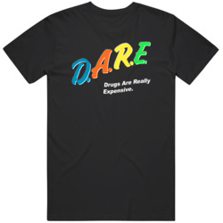 Dare Drugs Are Really Expensive V2  T Shirt
