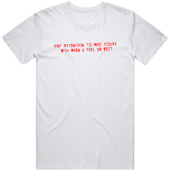 Pay Attention To Who Your With At Your Best Inspirational Quote  T Shi