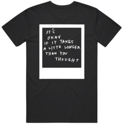 Its Okay if it takes longer Inspirational Quote Polaroid T Shirt