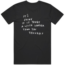 Its Okay If It Takes Longer Inspirational Quote V2 T Shirt