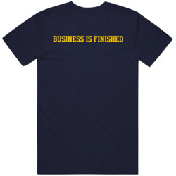 Business is Finished Michigan Fan  T Shirt