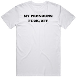 My Pronouns F Off Funny  T Shirt
