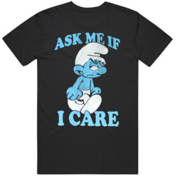 Grouchy Smurf Ask Me If I Care Grumpy Mood T Shirt