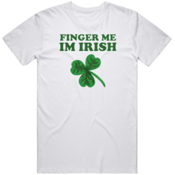 Finger Me Im Irish St Patrick Day T Shirt