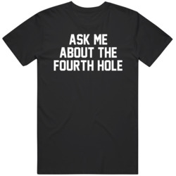 Ask Me About The Fourth Hole Humor T Shirt