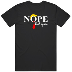 Nope Not Again Trump  T Shirt