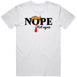 Nope Not Again Trump v2 T Shirt