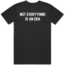 Not Everything is An Era Funny   T Shirt