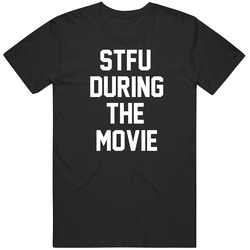 STFU During The Movie Humor  T Shirt