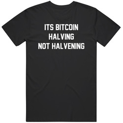 Its Bitcoin Halving Not Halvening Funny Humor  T Shirt