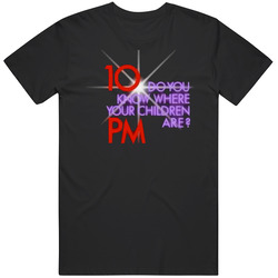 Its 10pm Do You Know Where Your Children Are   T Shirt