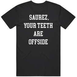 Luis Saurez Funny Your Teeth are Offside Soccer Fan  T Shirt