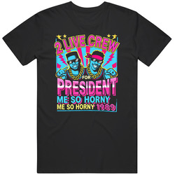 Nostalgic Presidential Slogan 2 Live Crew Fan  T Shirt