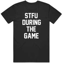STFU During The Game Humor T Shirt