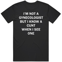 Im No Gynecologist But I Know Funny   T Shirt