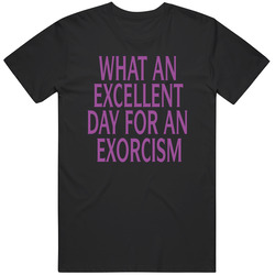 What An Excellent Day For Exorcism The Exorcist Movie Fan  T Shirt