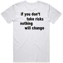 If You Dont Take Risks Inspirational Quote  T Shirt