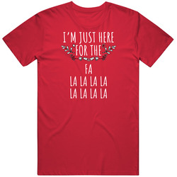 Im Just Here For The Fa Lalalala Lalalala Funny  T Shirt