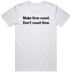 Dont Count Time Make Time Count T Shirt