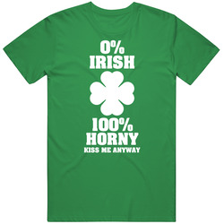 Funny St Patrick's Day Gift 0% Irish 100% Horny  T Shirt