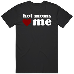 Hot Moms Love Me Funny Gift Humor   T Shirt