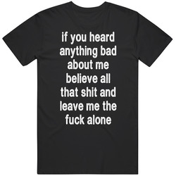 If You Heard Anything About Me Believe It Funny Gift Humor   T Shirt