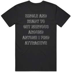 Single And Ready To Get Nervous Funny Humor Gift   T Shirt