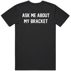 Funny Cool Ask Me About My Bracket Basketball March Gift Idea   T Shirt