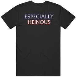 Especially Heinous Funny Cool Law and Order SVU Gift Idea T Shirt