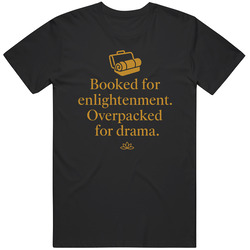 Booked For Enlightenment Over Packed For Drama  White Lotus Season 3 Energy Funny Great Gift Idea Fan  T Shirt