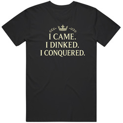 Cool I Came I Dinked I Conquered Pickle Ball   Funny Gift Idea  T Shirt