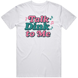 Funny Talk Dink To Me Pickle Ball  Gift  Idea V2  T Shirt