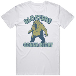 Funny Bloaters Gonna Bloat Last Of Us  Show Great Gift  Idea    T Shirt