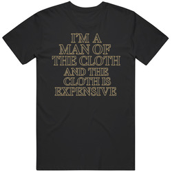  I'm a Man of the Cloth, and the Cloth is Expensive The Righteous Gemstones Gift Idea Fan T Shirt