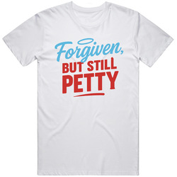 Forgiven But Still Petty The Righteous Gemstones Gift Idea Fan  T Shirt