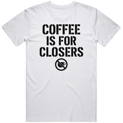 Glengarry Glen ross Coffee is for Closers Movie  Fan Great Gift Idea T Shirt
