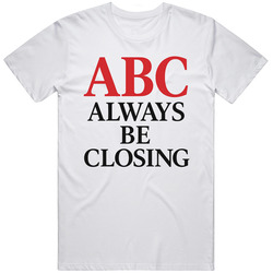 Glengarry Glen ross ABC Always be Closing Movie  Fan Great Gift Idea T Shirt