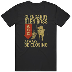 Glengarry Glen Ross Always Be Closing Movie  Fan Great Gift Idea V4  T Shirt
