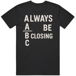 Glengarry Glen Ross Always Be Closing Movie  Fan Great Gift Idea V5  T Shirt