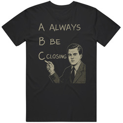 Glengarry Glen Ross Always Be Closing Movie  Fan Great Gift Idea V6  T Shirt